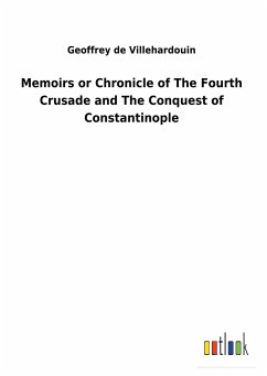 Memoirs or Chronicle of The Fourth Crusade and The Conquest of Constantinople - Villehardouin, Geoffrey de