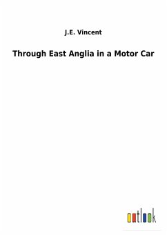 Through East Anglia in a Motor Car - Vincent, J. E.