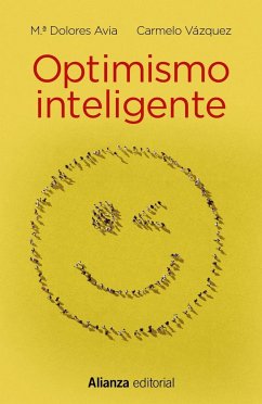 Optimismo inteligente : psicología de las emociones positivas - Avia Aranda, María Dolores; Vázquez Valverde, Carmelo