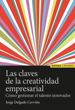 Las claves de la creatividad empresarial : cómo gestionar el talento innovador - Delgado Cerviño, Jorge