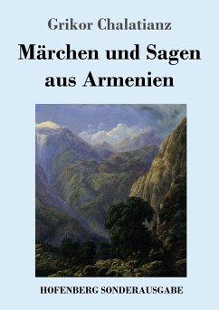 Märchen und Sagen aus Armenien - Chalatianz, Grikor