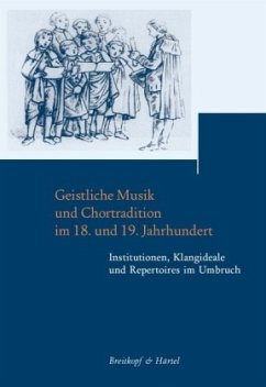 Cover Geistliche Musik und Chortradition im 18. und 19. Jahrhundert -Institutionen, Klangideale und Repertoires im Umbruch- (Beiträge zur Geschichte der Bach-Rezeption Band 6)
