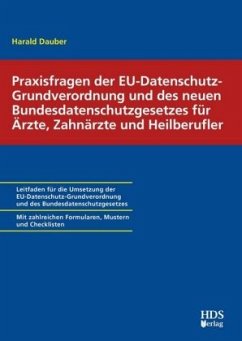 Praxisfragen der EU-Datenschutzgrundverordnung und des neuen Bundesdatenschutzgesetzes für Ärzte, Zahnärzte und Heilberu - Dauber, Harald