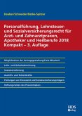 Personalführung, Lohnsteuer- und Sozialversicherungsrecht für Arzt- und Zahnarztpraxen, Apotheker und Heilberufe 2018 Ko