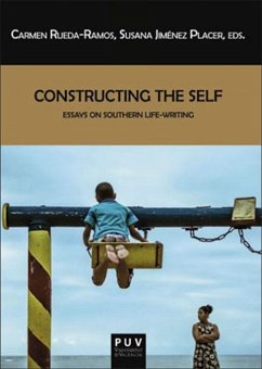 Constructing the self : essays on Southern life-writing - Rueda Ramos, Carmen; Jiménez Placer, Susana; Marcel Arbeit