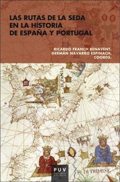 Las rutas de la seda en la historia de España y Portugal - Franch Benavent, Ricardo; Navarro Espinach, Germán