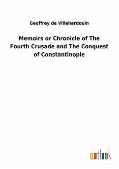 Memoirs or Chronicle of The Fourth Crusade and The Conquest of Constantinople