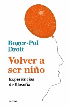 Volver a ser niño : experiencias de filosofía - Droit, Roger-Pol