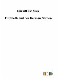 Elizabeth and her German Garden - Arnim, Elizabeth von