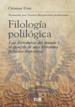 Filología polilógica : las literaturas del mundo y el ejemplo de una literatura peruana transreal - Ette, Ottmar