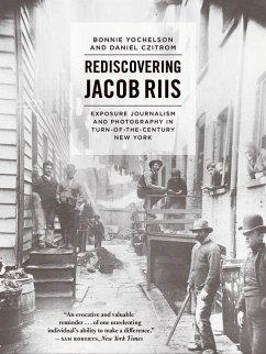 Rediscovering Jacob Riis (eBook, ePUB) - Yochelson, Bonnie; Czitrom, Daniel Rediscovering Jacob Riis (eBook, ePUB) - Yochelson, Bonnie; Czitrom, Daniel
