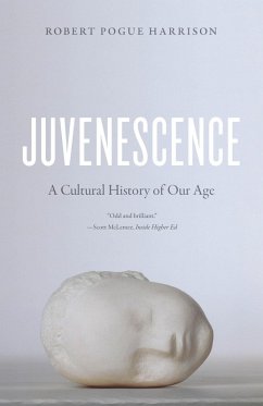 Juvenescence (eBook, ePUB) - Harrison, Robert Pogue Juvenescence (eBook, ePUB) - Harrison, Robert Pogue
