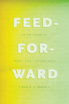 Feed-Forward (eBook, ePUB) - Mark B. N. Hansen, Hansen