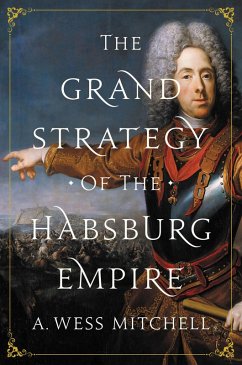 The Grand Strategy of the Habsburg Empire (eBook, ePUB) - Mitchell, A. Wess