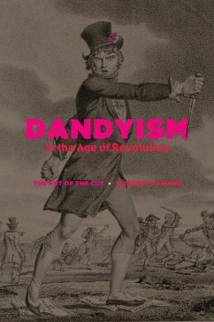 Dandyism in the Age of Revolution (eBook, ePUB) - Amann, Elizabeth Dandyism in the Age of Revolution (eBook, ePUB) - Amann, Elizabeth