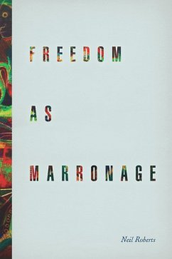 Freedom as Marronage (eBook, ePUB) - Neil Roberts, Roberts