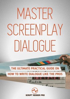Master Screenplay Dialogue: The Ultimate Practical Guide On How To Write Dialogue Like The Pros (eBook, ePUB) - Bloom, Al