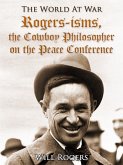 Rogers-isms, the Cowboy Philosopher on the Peace Conference (eBook, ePUB) Rogers-isms, the Cowboy Philosopher on the Peace Conference (eBook, ePUB)
