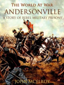 Andersonville A Story of Rebel Military Prisons (eBook, ePUB) - Mcelroy, John