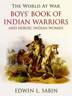 Boys' Book of Indian Warriors / and Heroic Indian Women (eBook, ePUB) - Sabin, Edwin L.