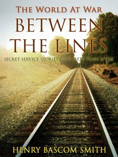 Between the Lines / Secret Service Stories Told Fifty Years After (eBook, ePUB) - Smith, Henry Bascom