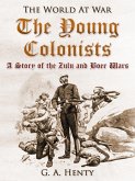 The Young Colonists / A Story of the Zulu and Boer Wars (eBook, ePUB)
