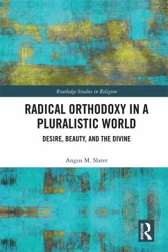 Radical Orthodoxy in a Pluralistic World (eBook, ePUB) - Slater, Angus M.