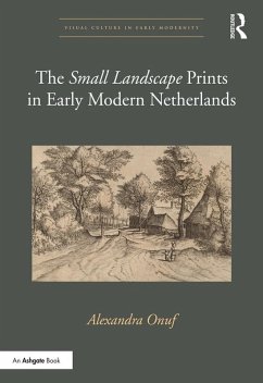 The 'Small Landscape' Prints in Early Modern Netherlands (eBook, PDF) - Onuf, Alexandra