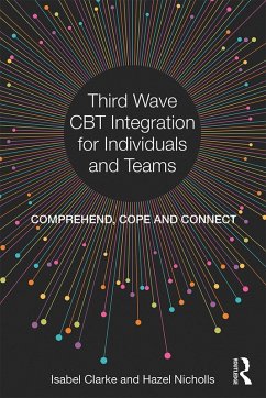 Third Wave CBT Integration for Individuals and Teams (eBook, ePUB) - Clarke, Isabel; Nicholls, Hazel