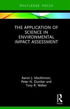 The Application of Science in Environmental Impact Assessment - MacKinnon, Aaron J; Duinker, Peter N; Walker, Tony R
