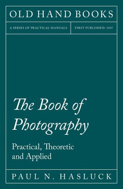The Book of Photography - Practical, Theoretic and Applied - Hasluck, Paul N.