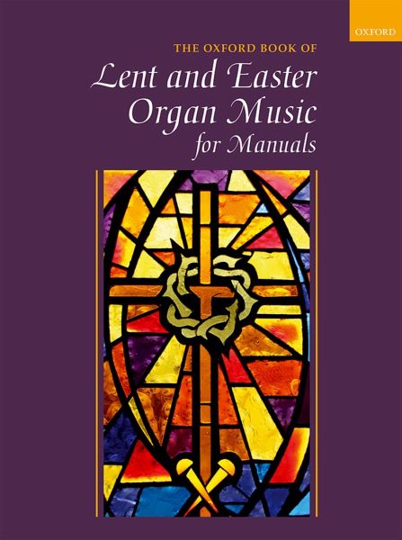 Oxford Book of Lent and Easter Organ Music for Manuals Oxford Book of Lent and Easter Organ Music for Manuals