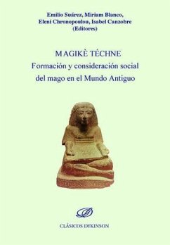 Magikè Téchne : formación y consideración social del mago en el Mundo Antiguo - Suarez, Emilio; Isabel Canzobre; Eleni Chronopoulou; Miriam Blanco