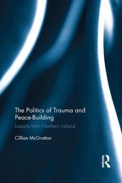 The Politics of Trauma and Peace-Building - Mcgrattan, Cillian