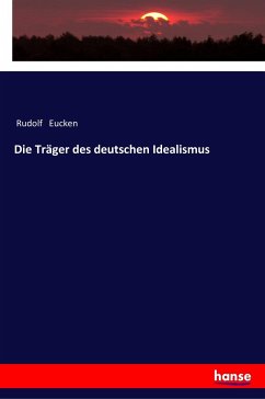 Die Träger des deutschen Idealismus - Eucken, Rudolf