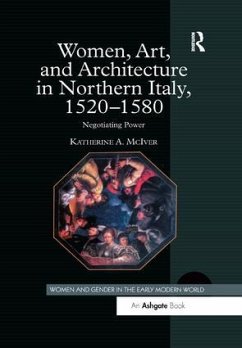 Women, Art, and Architecture in Northern Italy, 1520-1580 - McIver, Katherine A.