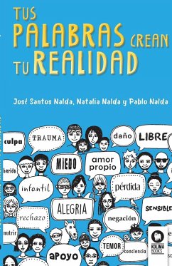 Tus palabras crean tu realidad - Nalda, José Santos; Nalda, Natalia; Nalda, Pablo