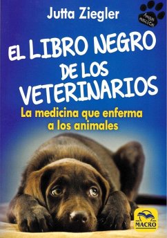 Cover El libro negro de los veterinarios : la medicina que enferma a los animales
