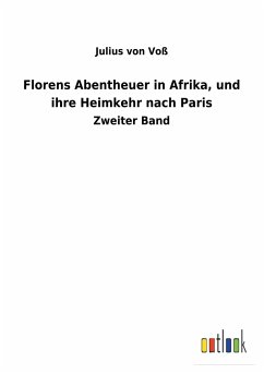 Florens Abentheuer in Afrika, und ihre Heimkehr nach Paris