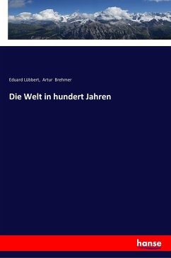 Die Welt in hundert Jahren - Lübbert, Eduard;Brehmer, Artur