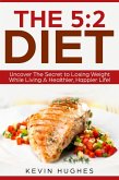 The 5:2 Diet: Uncover The Secret to Losing Weight While Living A Healthier, Happier Life! (eBook, ePUB)