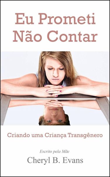 Eu Prometi Não Contar: Criando uma Criança Transgênero (eBook, ePUB) Eu Prometi Não Contar: Criando uma Criança Transgênero (eBook, ePUB)