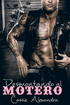 Desmontando al motero (eBook, ePUB) - Alexandra, Cassie Desmontando al motero (eBook, ePUB) - Alexandra, Cassie
