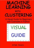 Machine Learning with Clustering: A Visual Guide for Beginners with Examples in Python (eBook, ePUB)