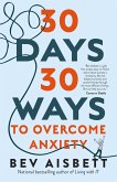 30 Days 30 Ways to Overcome Anxiety (eBook, ePUB) 30 Days 30 Ways to Overcome Anxiety (eBook, ePUB)