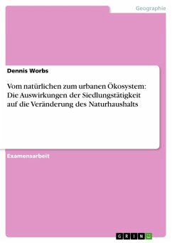 Vom natürlichen zum urbanen Ökosystem: Die Auswirkungen der Siedlungstätigkeit auf die Veränderung des Naturhaushalts (eBook, ePUB)