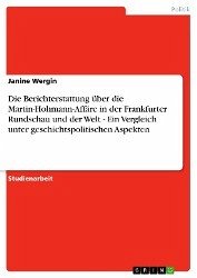 Die Berichterstattung über die Martin-Hohmann-Affäre in der Frankfurter Rundschau und der Welt - Ein Vergleich unter geschichtspolitischen Aspekten (eBook, ePUB) - Wergin, Janine