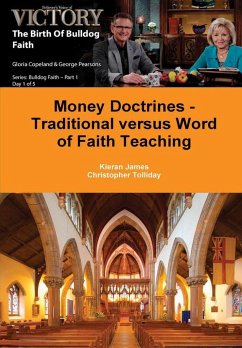 Money Doctrines - Traditional versus Word of Faith Teaching - James, Kieran; Tolliday, Christopher