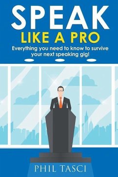 Speak Like a Pro: Everything you need to know to survive your next speaking gig! - Tasci, Phil