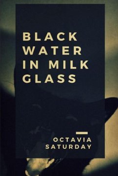 Black Water In Milk Glass - Saturday, Octavia